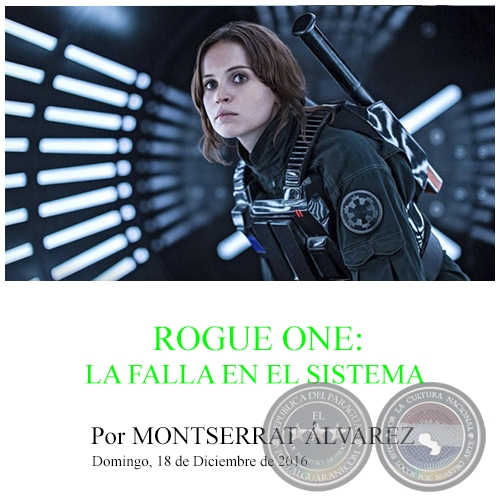 ROGUE ONE: LA FALLA EN EL SISTEMA - Por MONTSERRAT ÁLVAREZ - Domingo, 18 de Diciembre de 2016